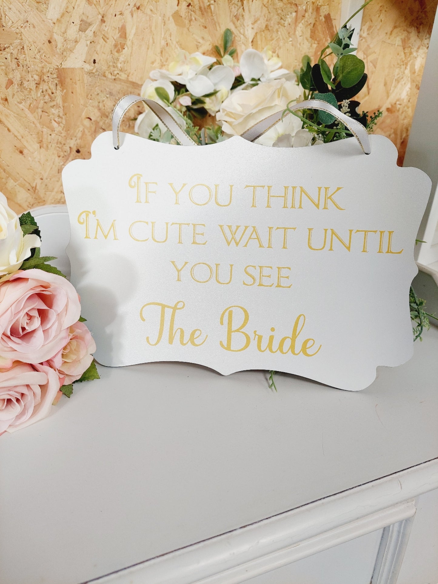 Wedding Sign - if you think Im cute