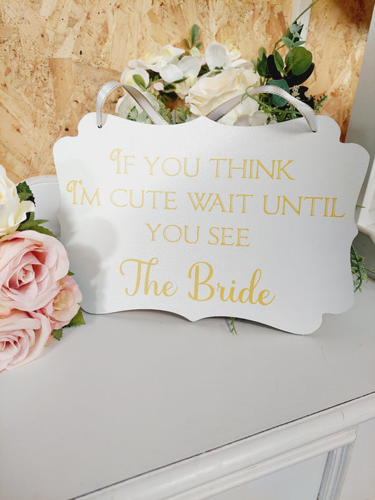 Wedding Sign - if you think Im cute