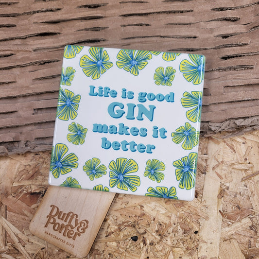 Life is good, Gin. Ceramic coaster