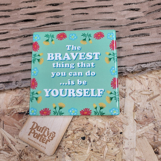 Bravest be yourself. Ceramic coaster
